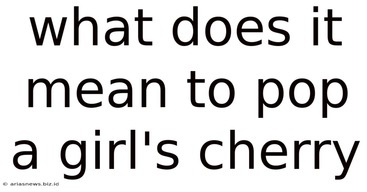 What Does It Mean To Pop A Girl's Cherry