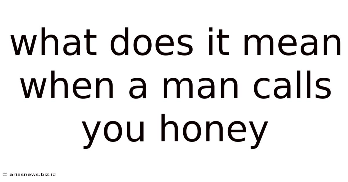What Does It Mean When A Man Calls You Honey