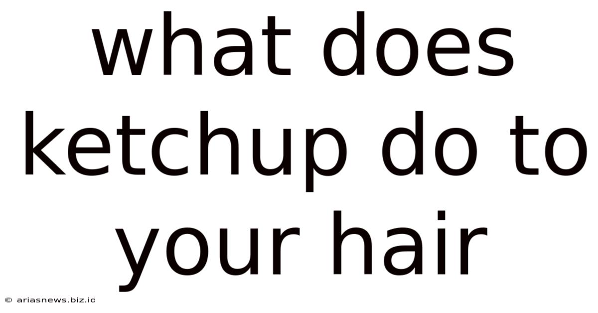 What Does Ketchup Do To Your Hair
