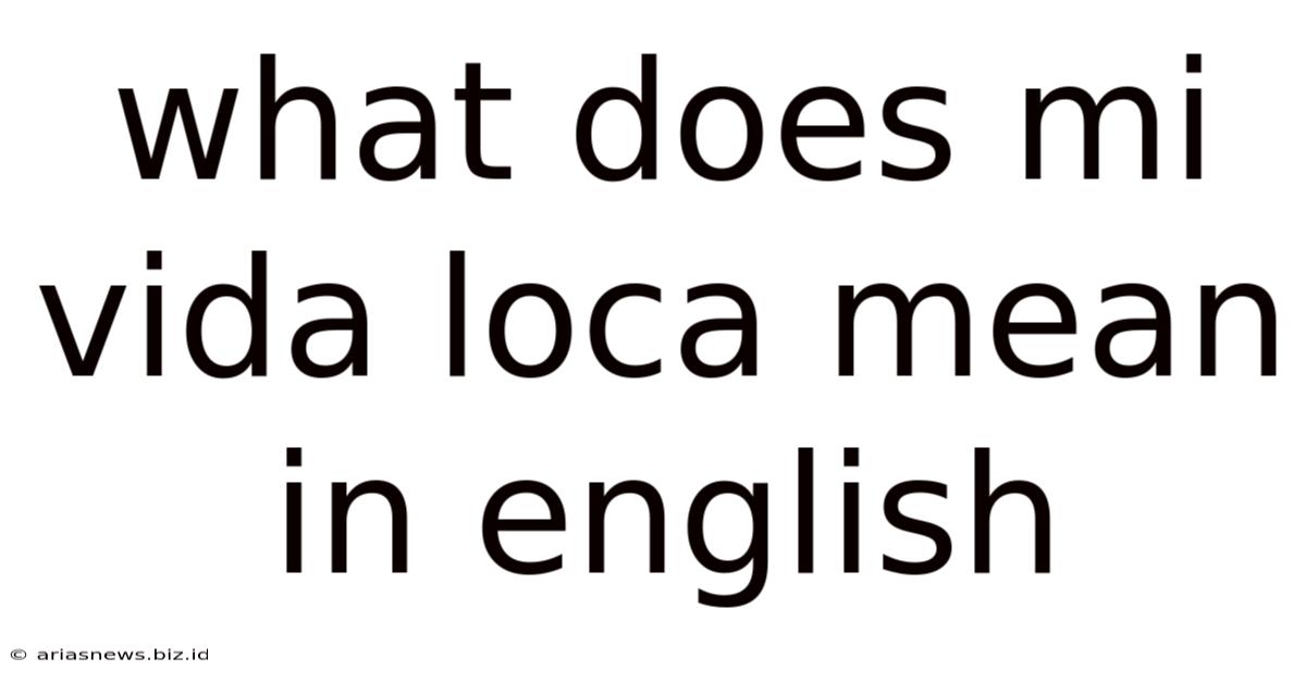 What Does Mi Vida Loca Mean In English