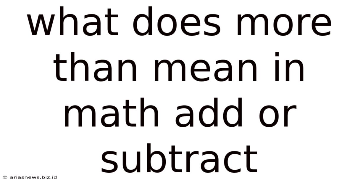 What Does More Than Mean In Math Add Or Subtract