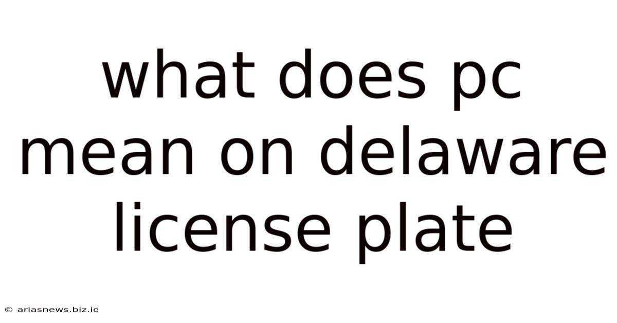 What Does Pc Mean On Delaware License Plate