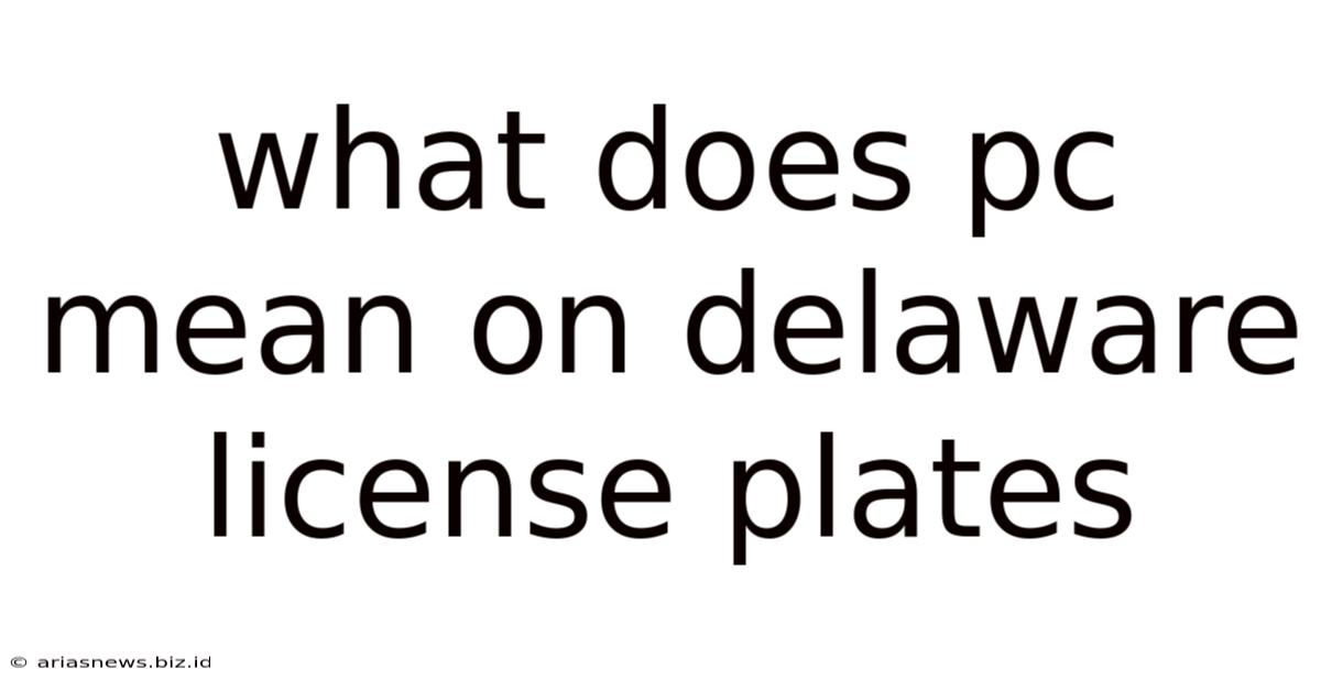 What Does Pc Mean On Delaware License Plates