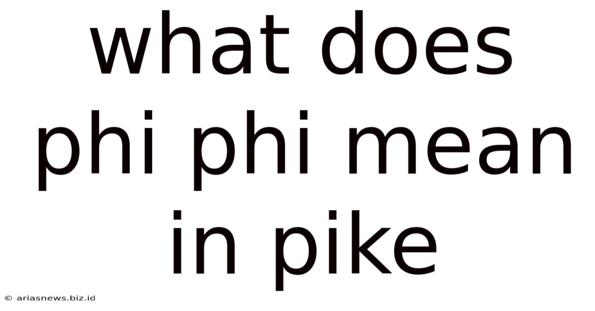 What Does Phi Phi Mean In Pike