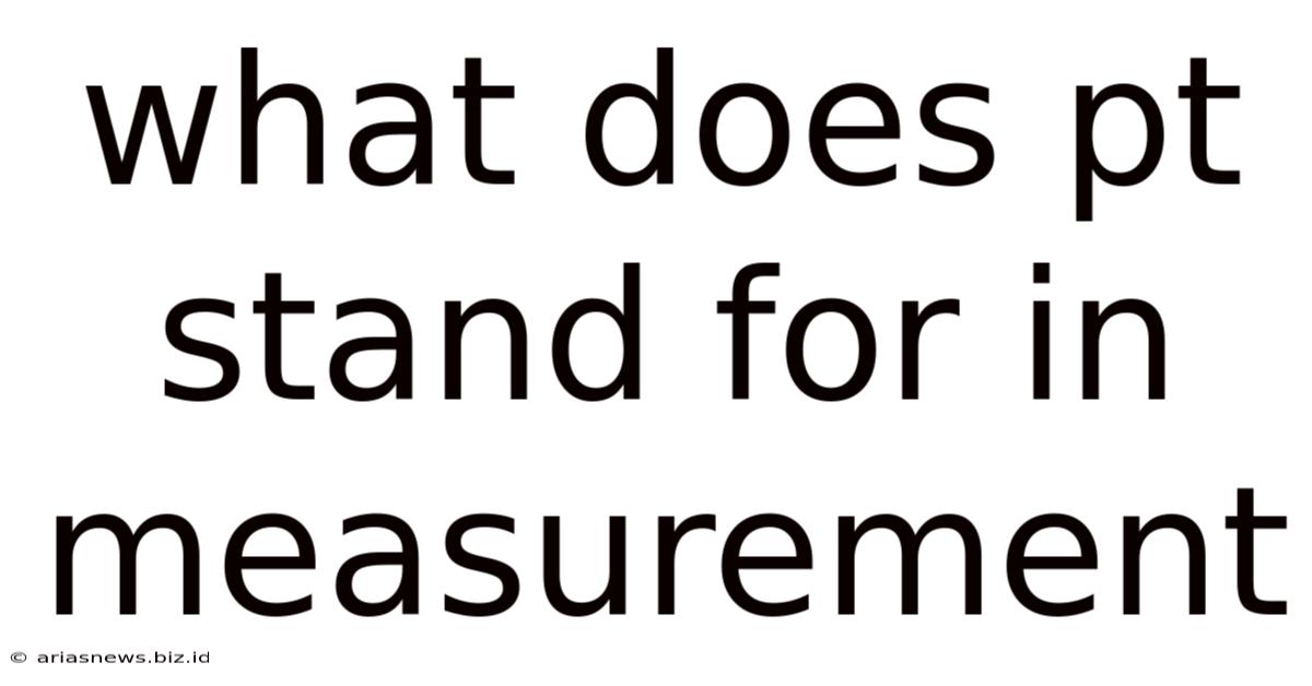 What Does Pt Stand For In Measurement