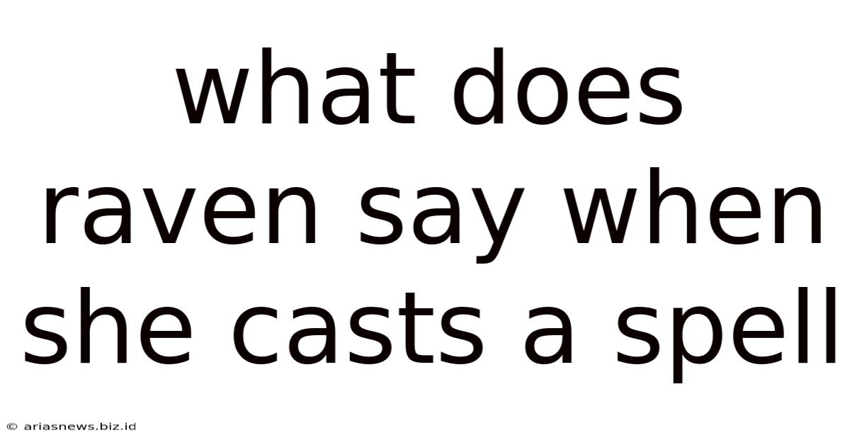 What Does Raven Say When She Casts A Spell