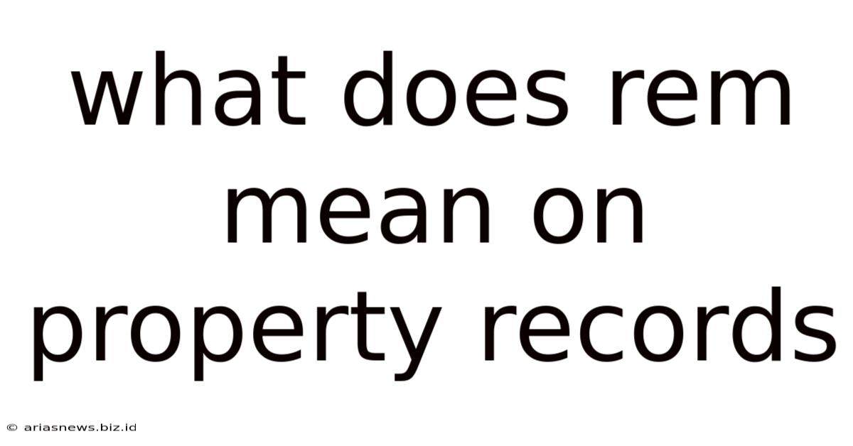 What Does Rem Mean On Property Records