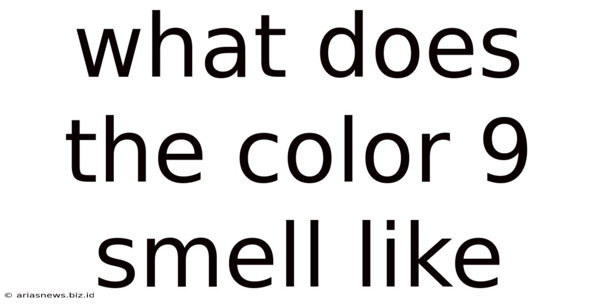 What Does The Color 9 Smell Like