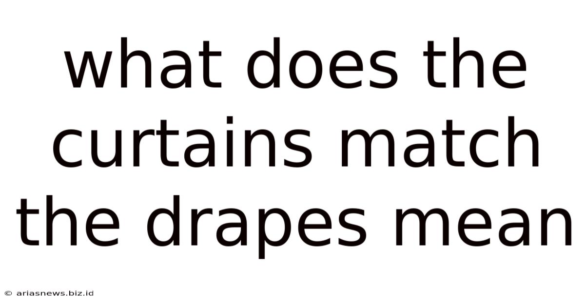 What Does The Curtains Match The Drapes Mean