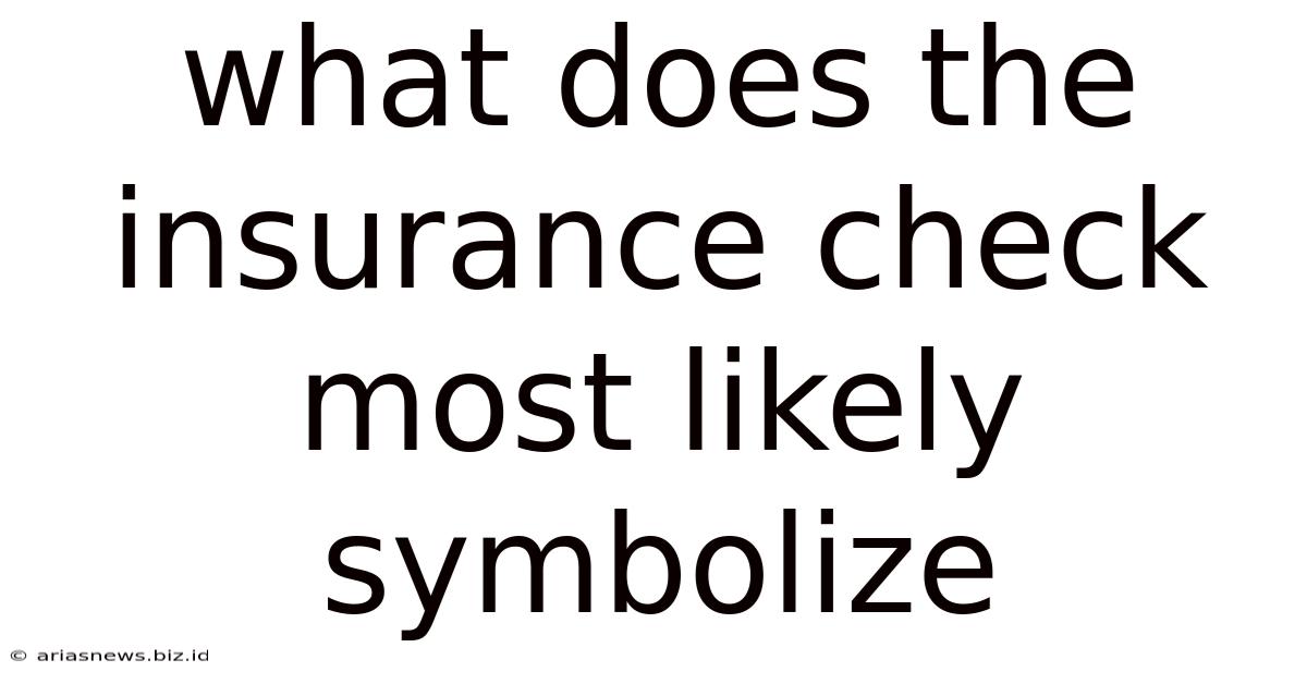 What Does The Insurance Check Most Likely Symbolize