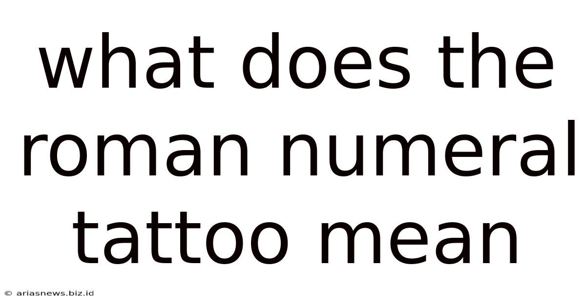 What Does The Roman Numeral Tattoo Mean