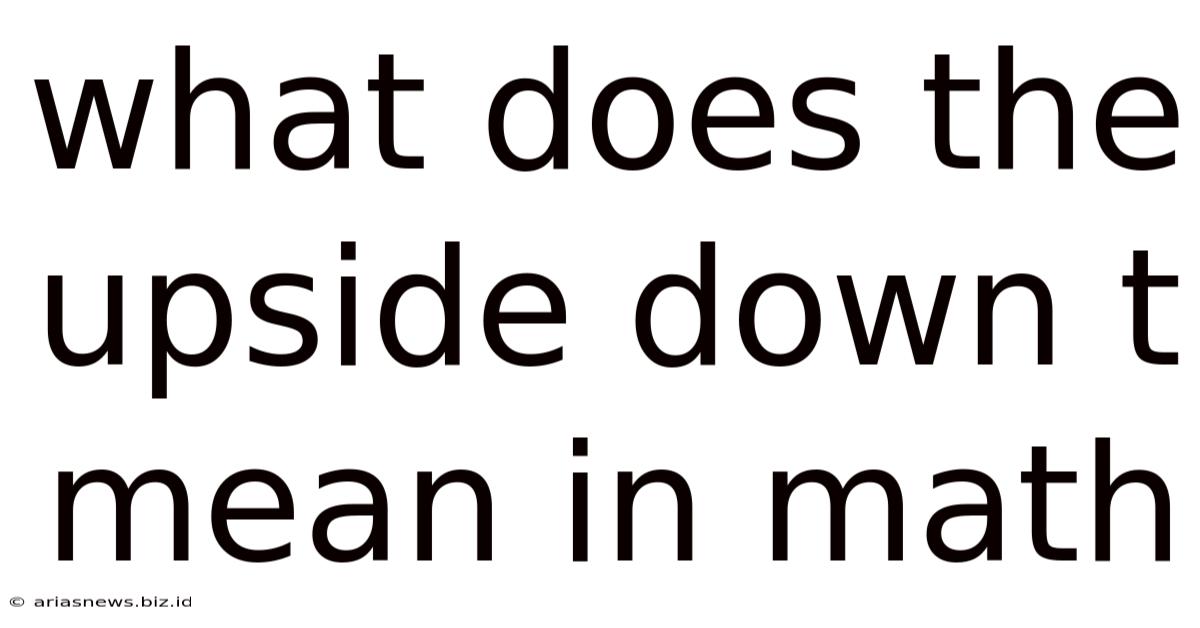 What Does The Upside Down T Mean In Math