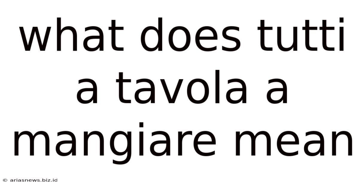 What Does Tutti A Tavola A Mangiare Mean