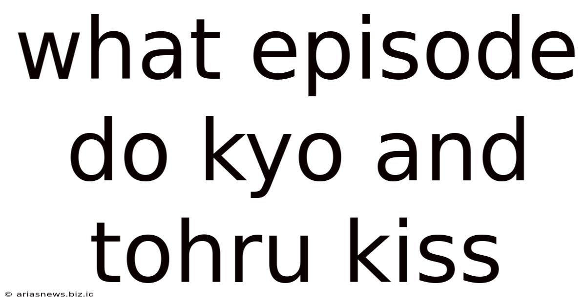 What Episode Do Kyo And Tohru Kiss