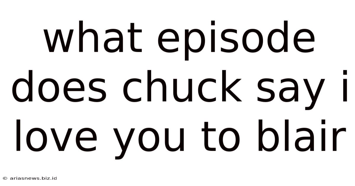 What Episode Does Chuck Say I Love You To Blair