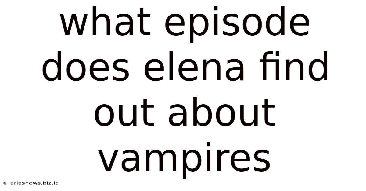 What Episode Does Elena Find Out About Vampires