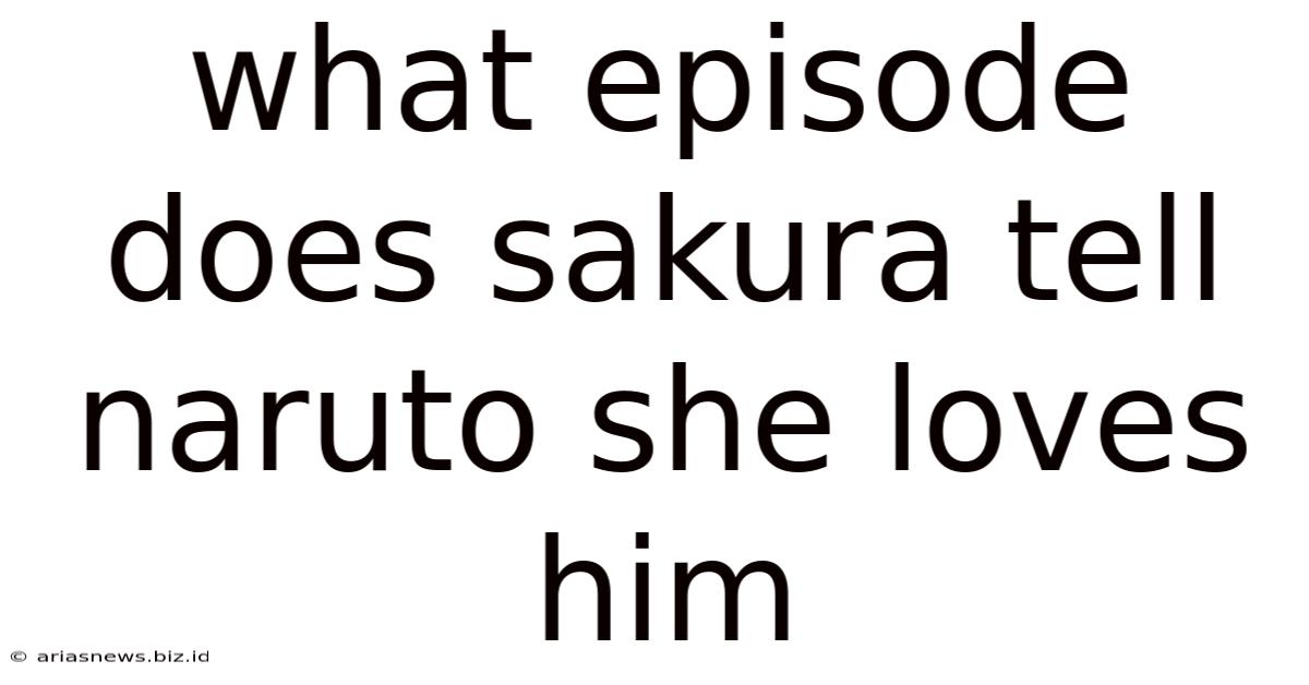 What Episode Does Sakura Tell Naruto She Loves Him