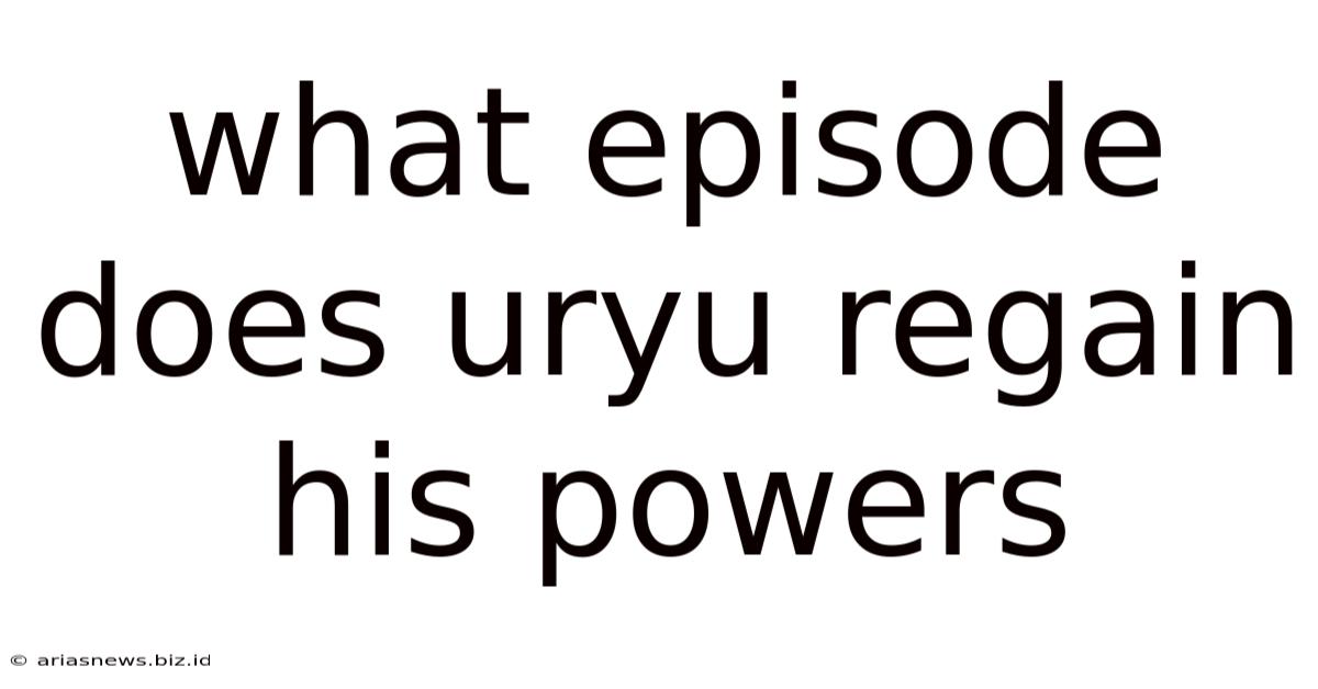 What Episode Does Uryu Regain His Powers