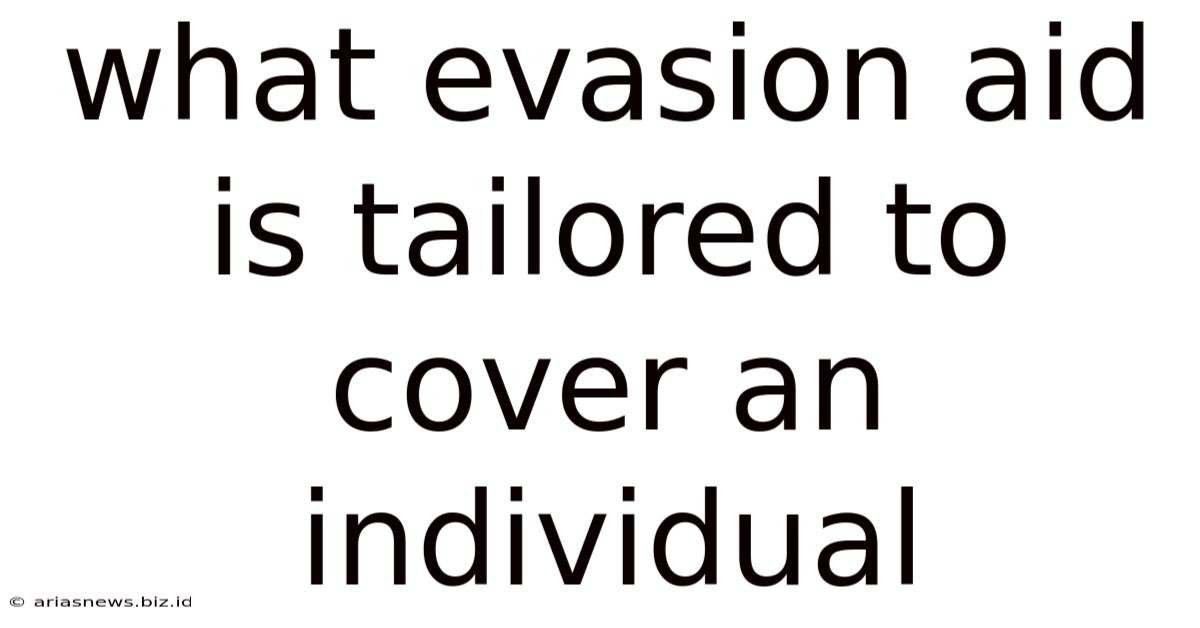 What Evasion Aid Is Tailored To Cover An Individual
