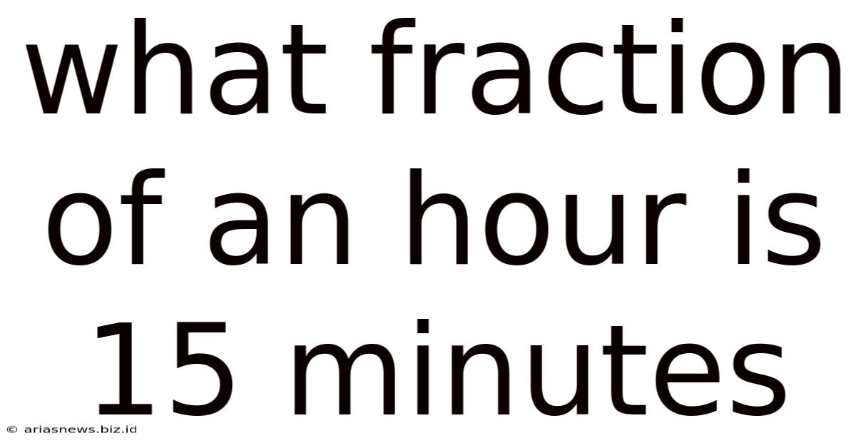 What Fraction Of An Hour Is 15 Minutes
