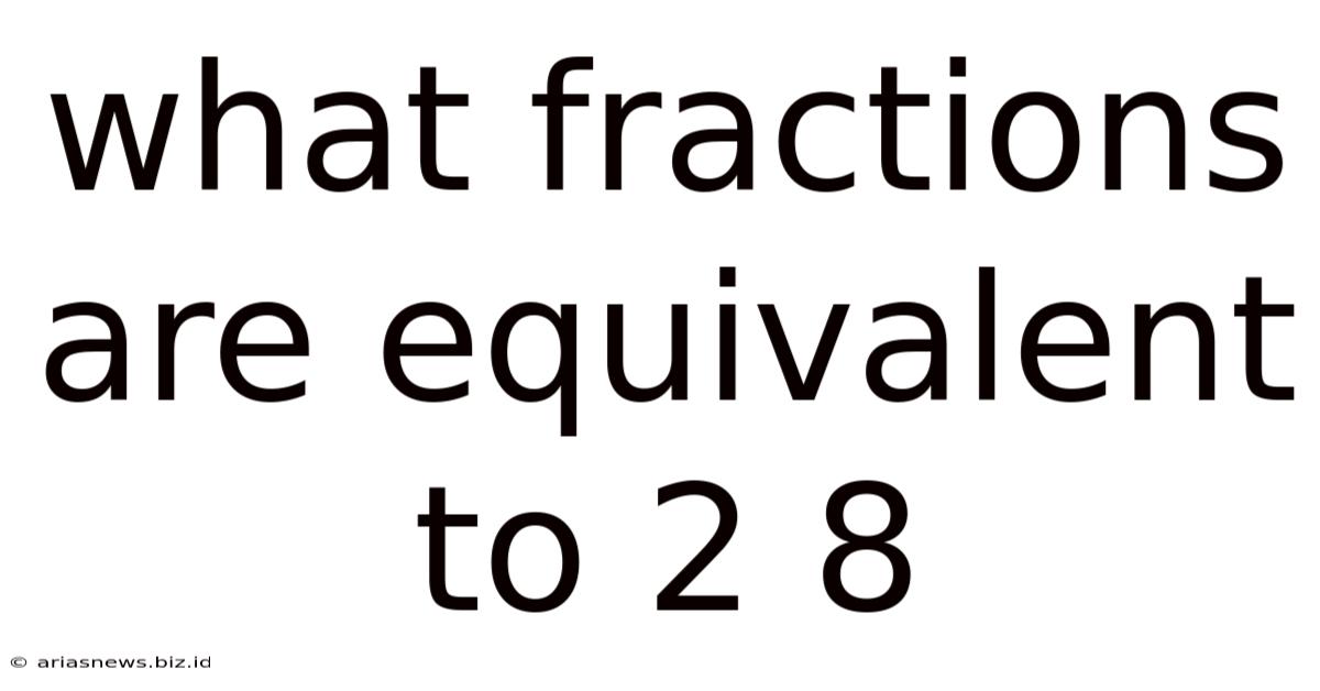 What Fractions Are Equivalent To 2 8