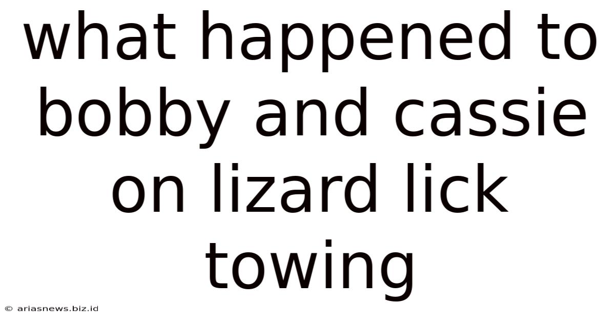What Happened To Bobby And Cassie On Lizard Lick Towing