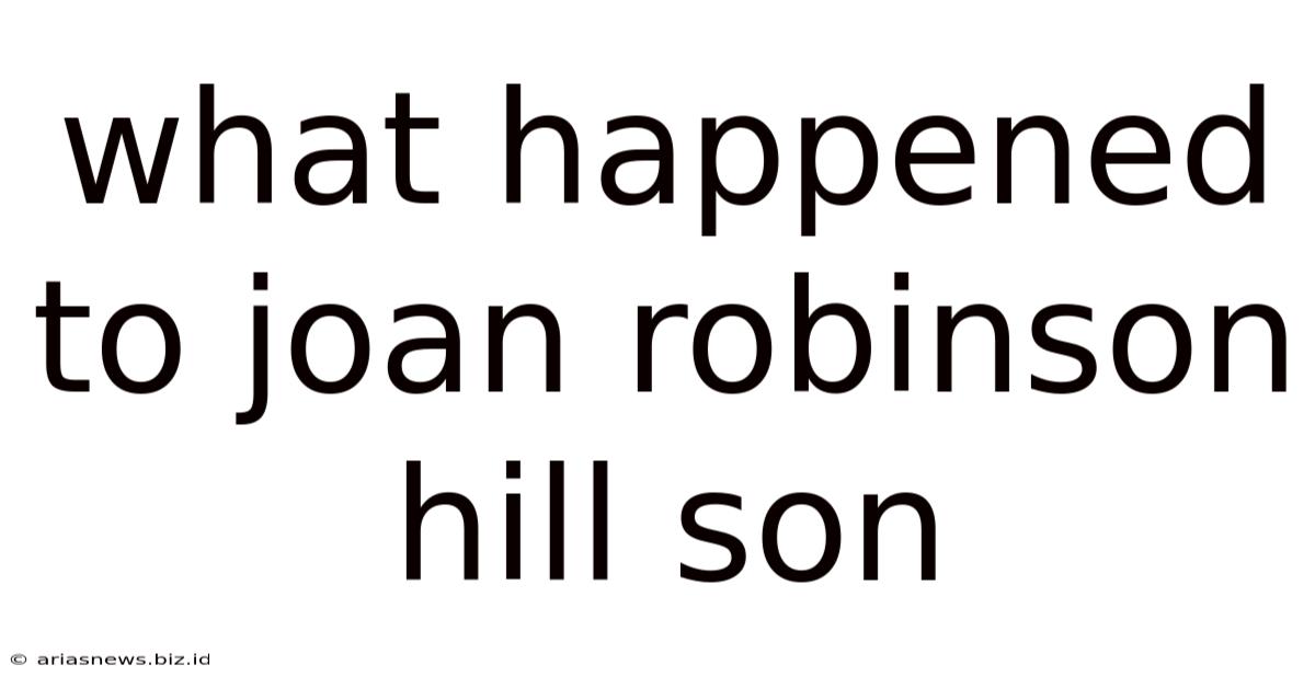 What Happened To Joan Robinson Hill Son