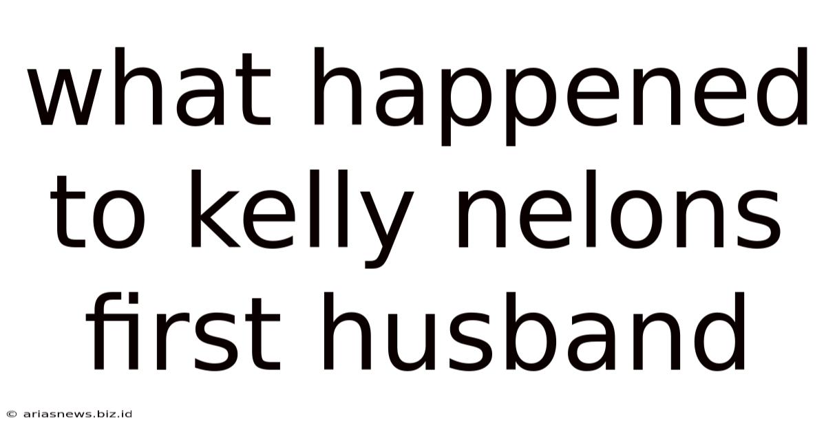 What Happened To Kelly Nelons First Husband