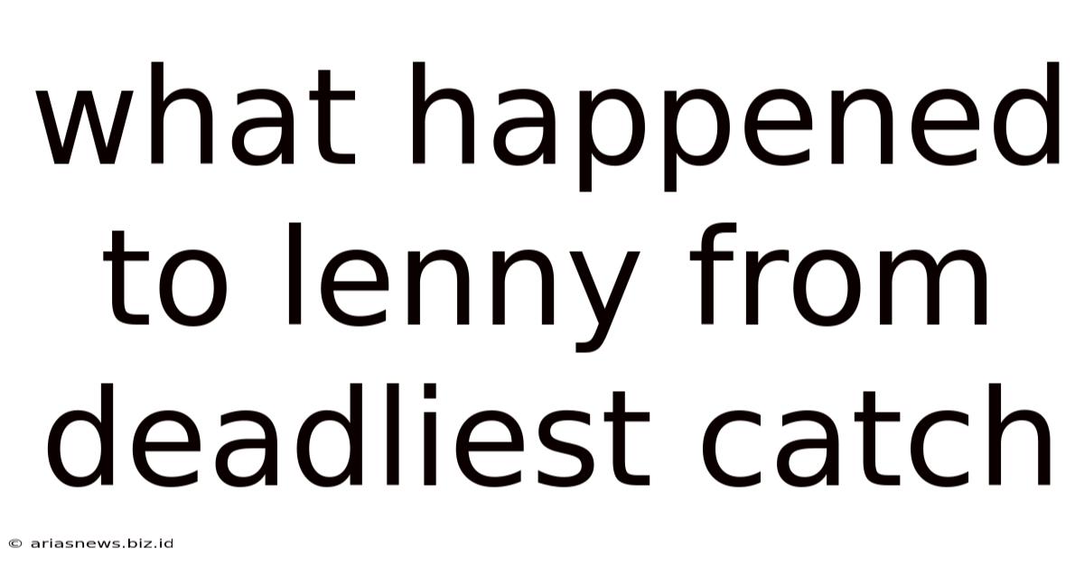 What Happened To Lenny From Deadliest Catch