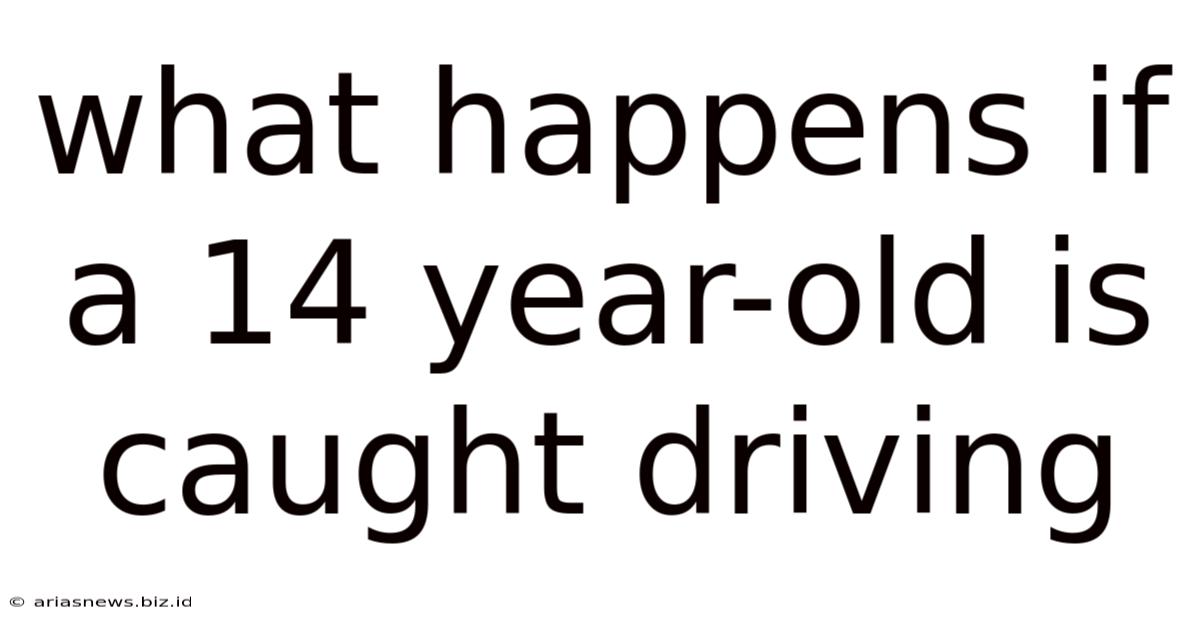 What Happens If A 14 Year-old Is Caught Driving