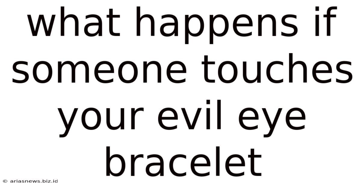 What Happens If Someone Touches Your Evil Eye Bracelet
