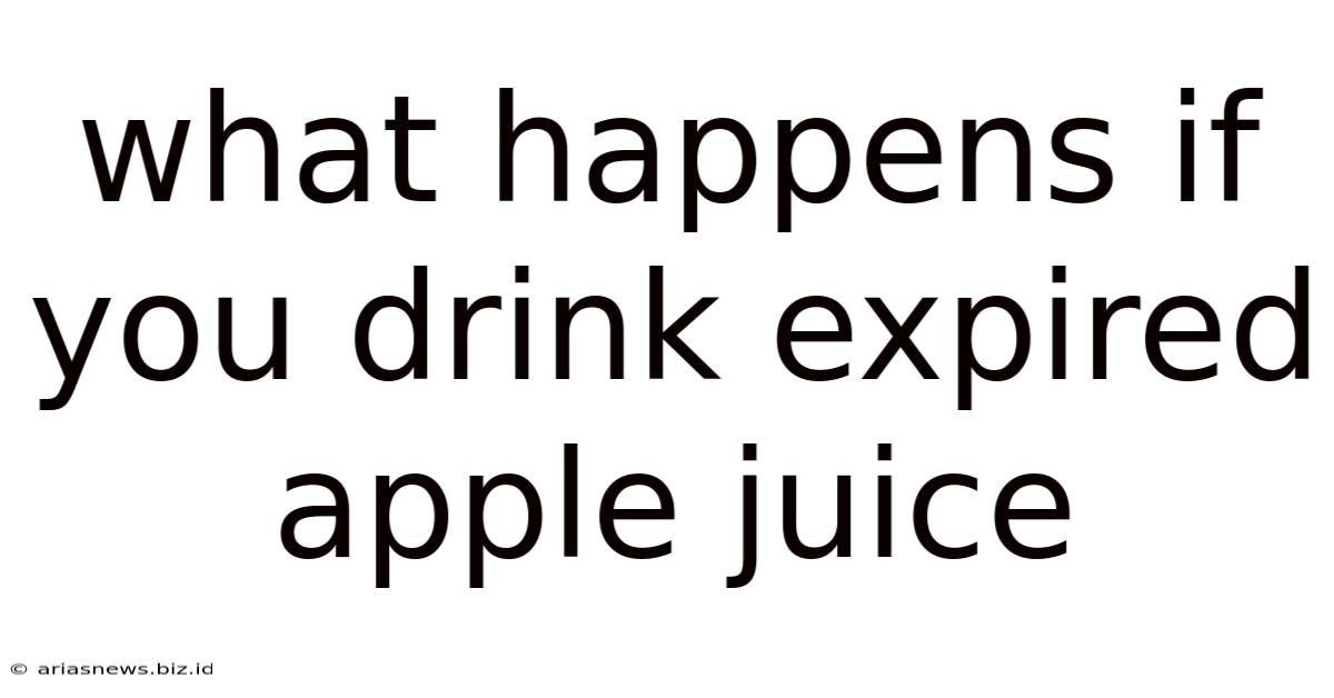 What Happens If You Drink Expired Apple Juice