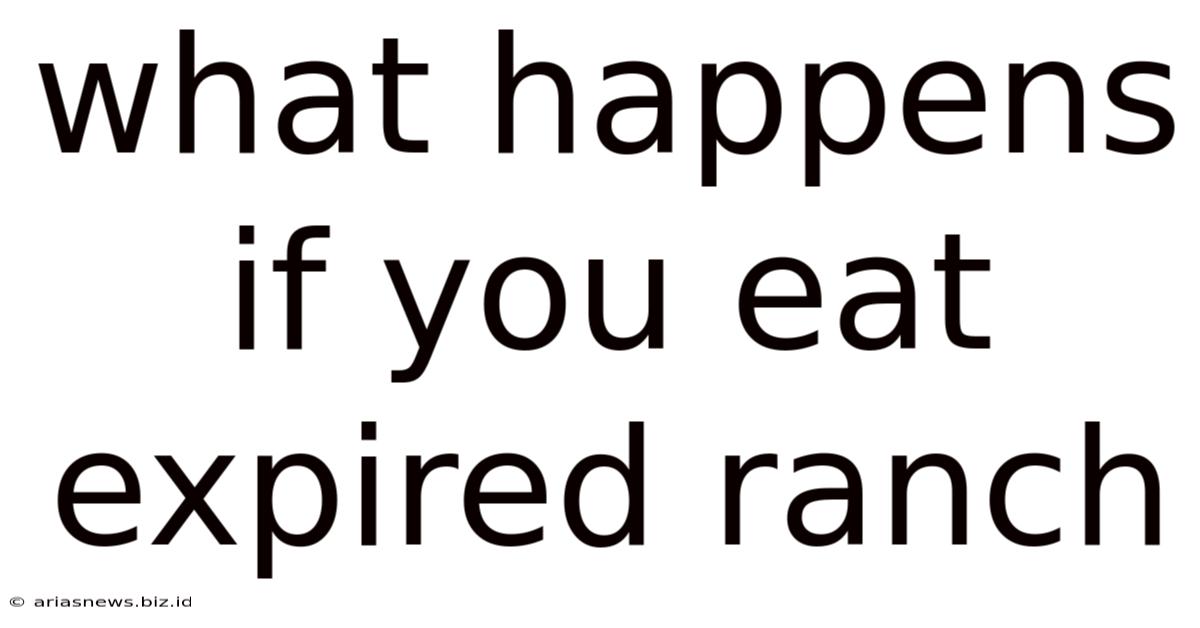 What Happens If You Eat Expired Ranch
