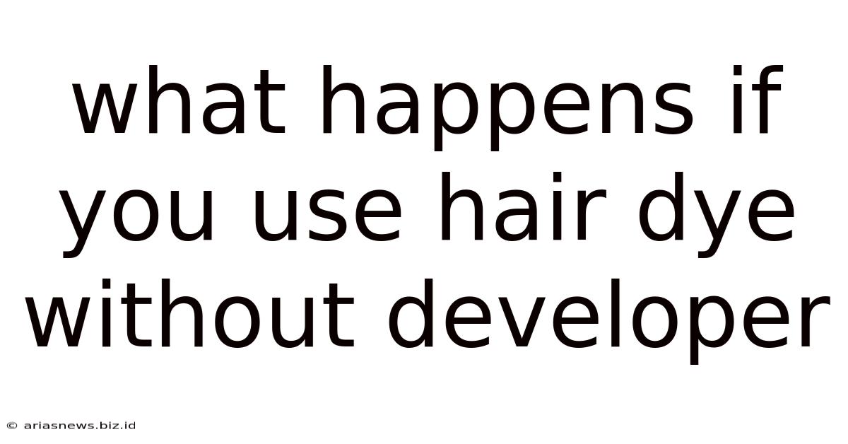 What Happens If You Use Hair Dye Without Developer