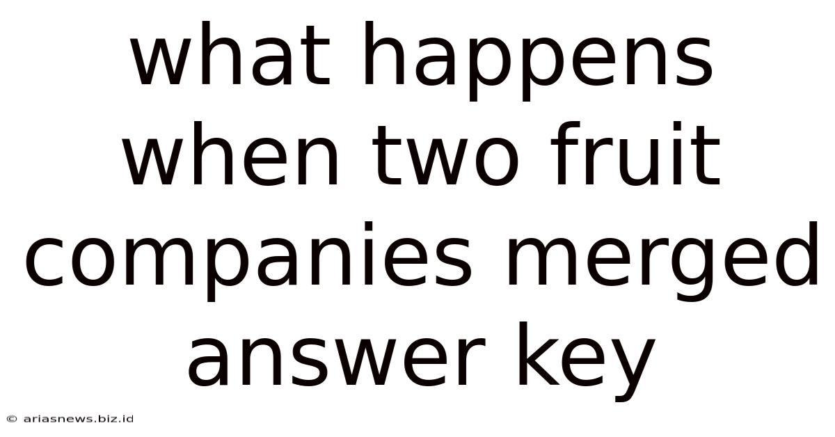 What Happens When Two Fruit Companies Merged Answer Key