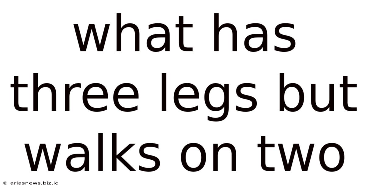 What Has Three Legs But Walks On Two