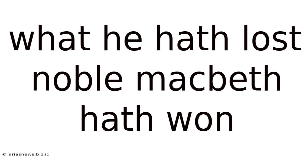 What He Hath Lost Noble Macbeth Hath Won