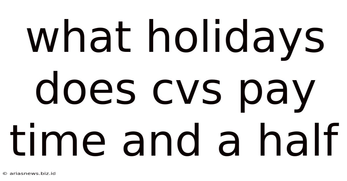 What Holidays Does Cvs Pay Time And A Half