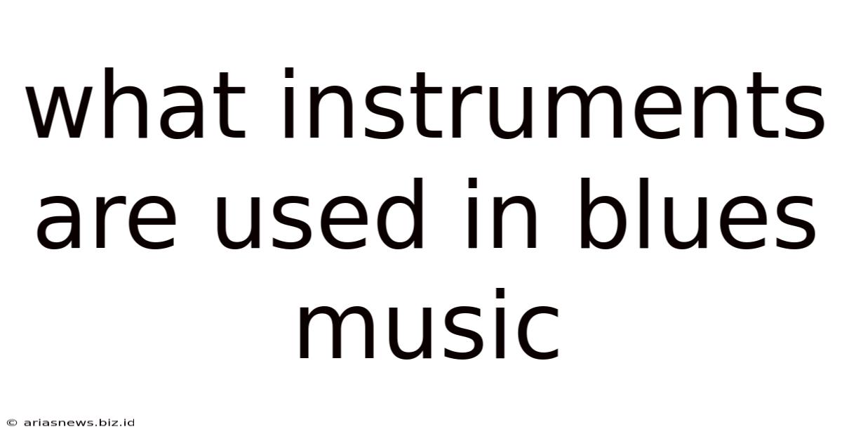 What Instruments Are Used In Blues Music
