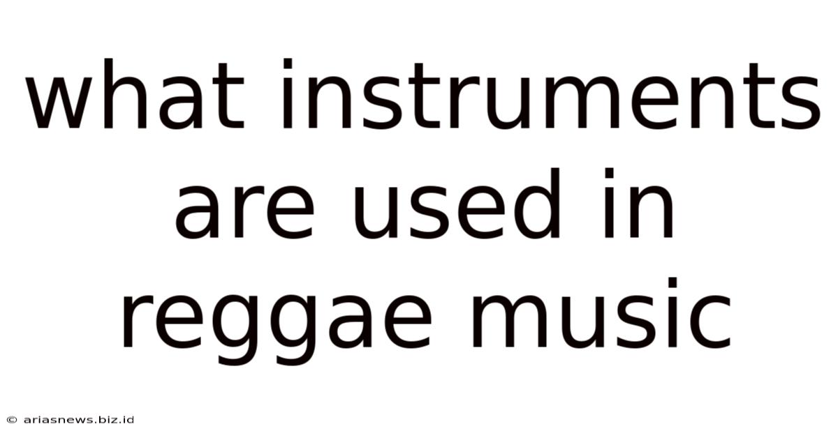What Instruments Are Used In Reggae Music