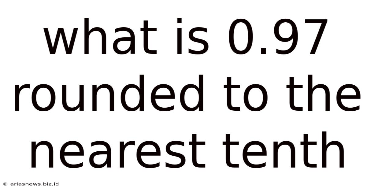 What Is 0.97 Rounded To The Nearest Tenth