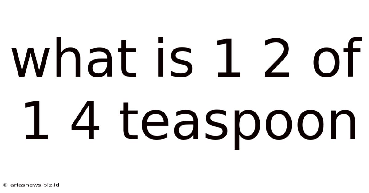 What Is 1 2 Of 1 4 Teaspoon