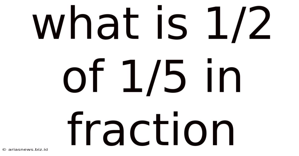 What Is 1/2 Of 1/5 In Fraction