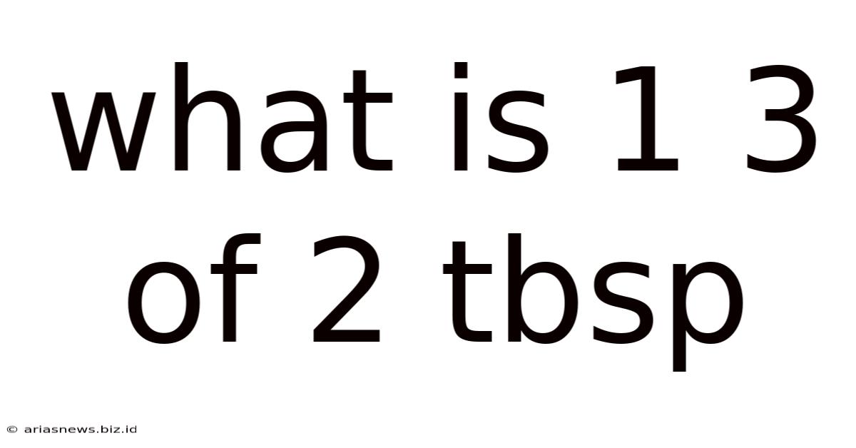 What Is 1 3 Of 2 Tbsp