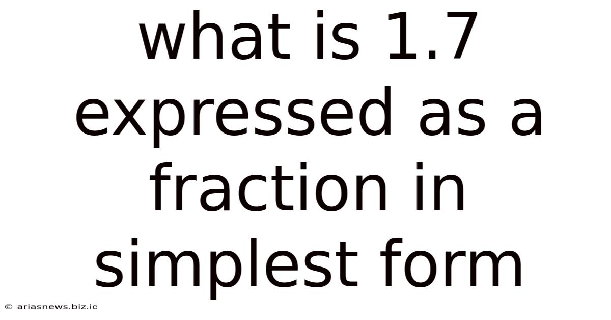 What Is 1.7 Expressed As A Fraction In Simplest Form