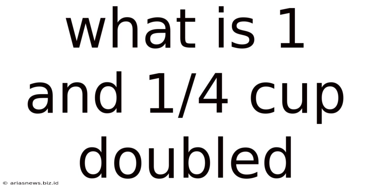 What Is 1 And 1/4 Cup Doubled