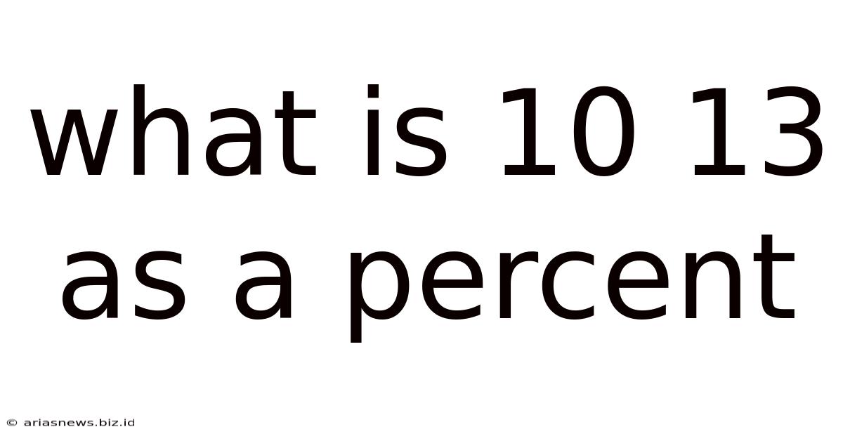 What Is 10 13 As A Percent