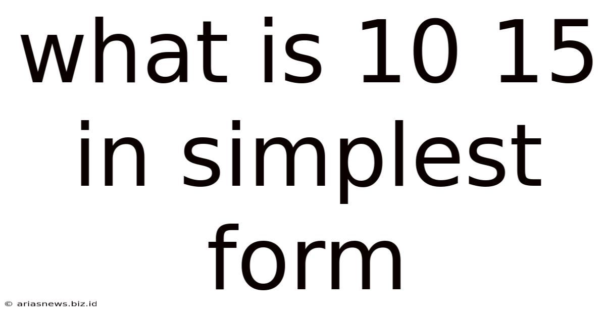 What Is 10 15 In Simplest Form