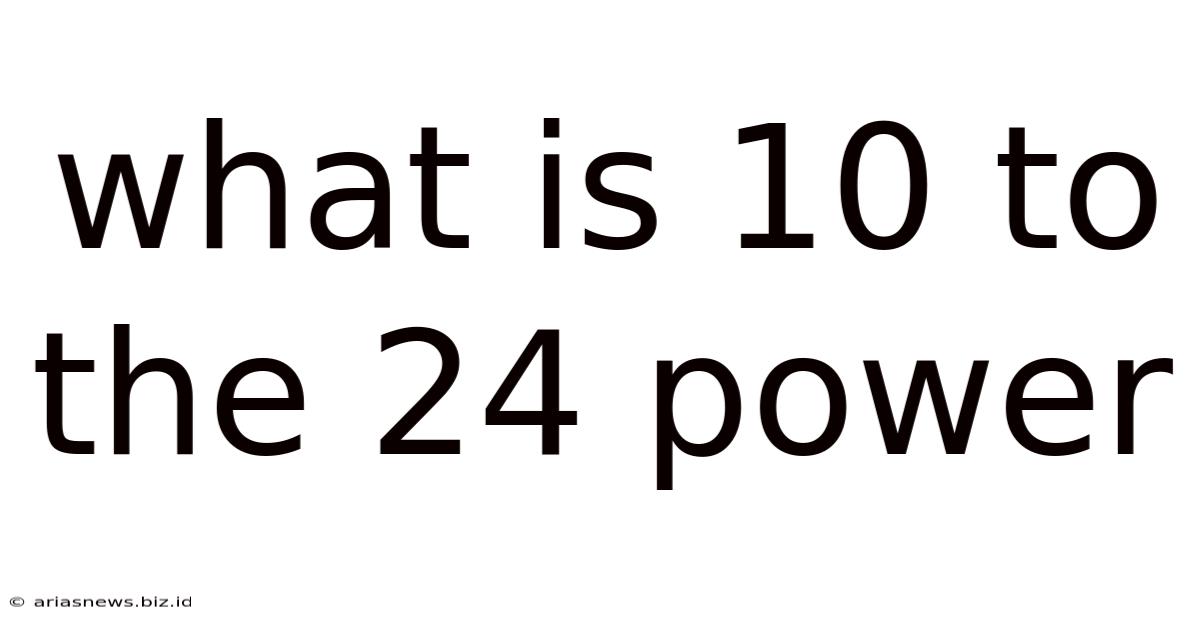 What Is 10 To The 24 Power