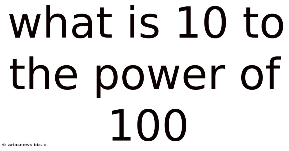 What Is 10 To The Power Of 100